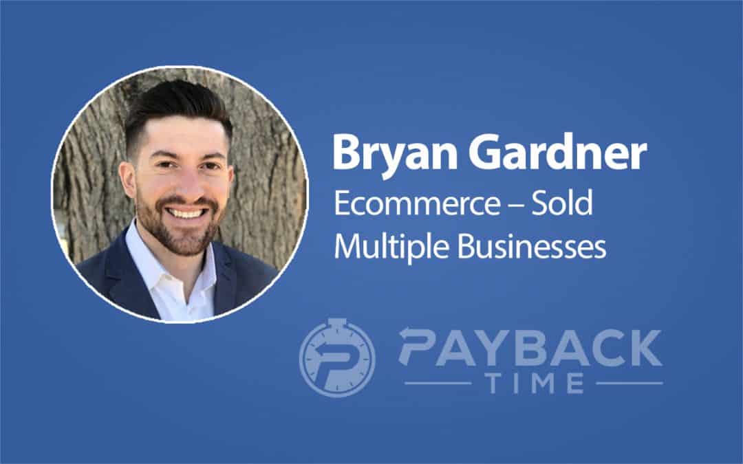 Bryan Gardner – Ecommerce – Sold Multiple Businesses
