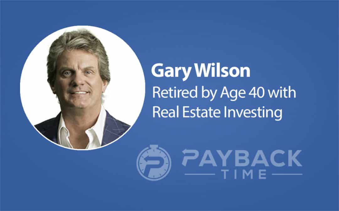 S1E23 – Gary Wilson – Retired by Age 40 with Real Estate Investing