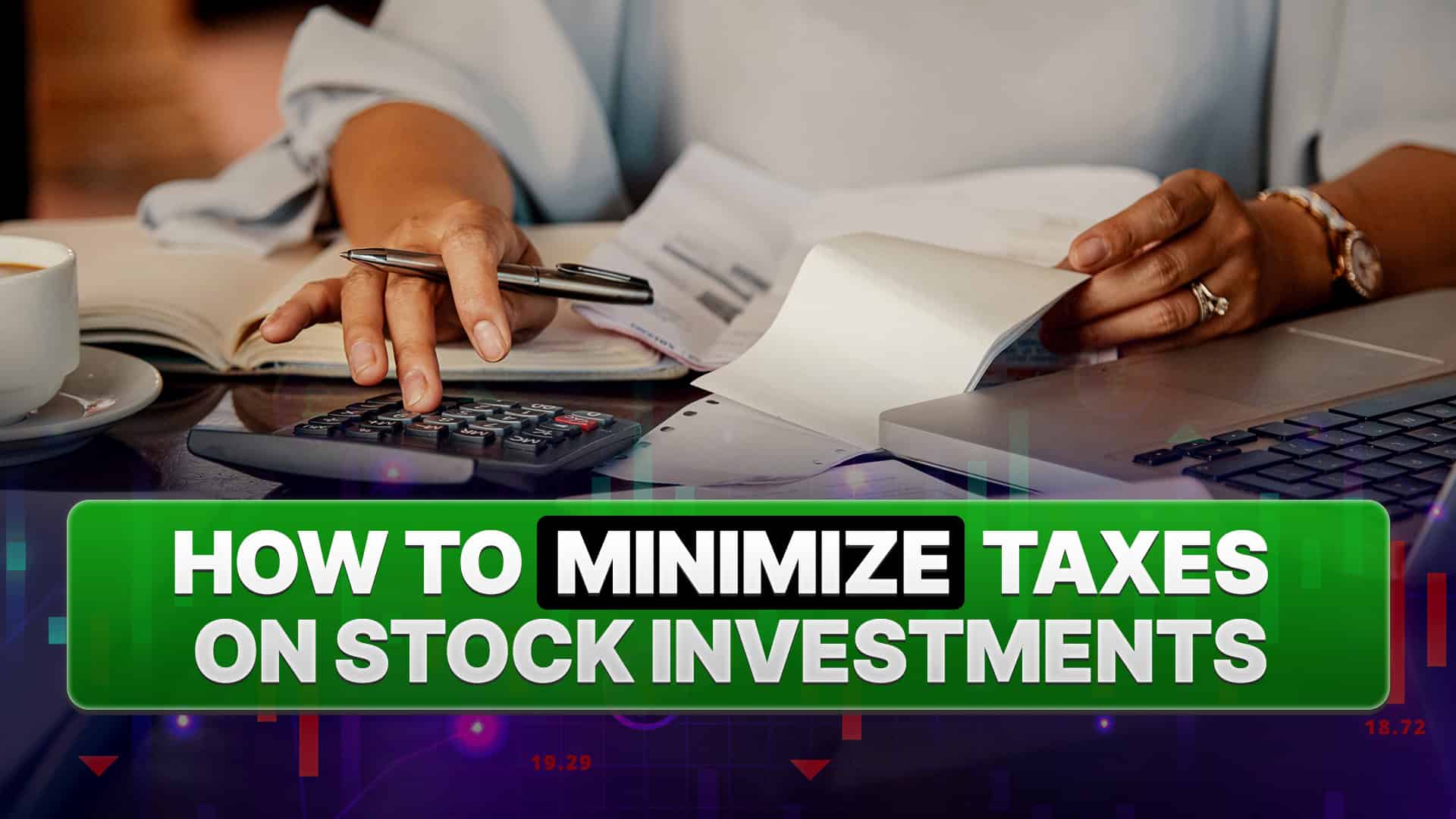 How to Minimize Taxes on Stock Investments