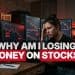 Why am I losing money on stocks?